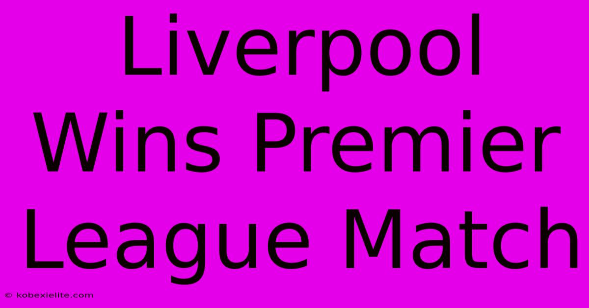 Liverpool Wins Premier League Match