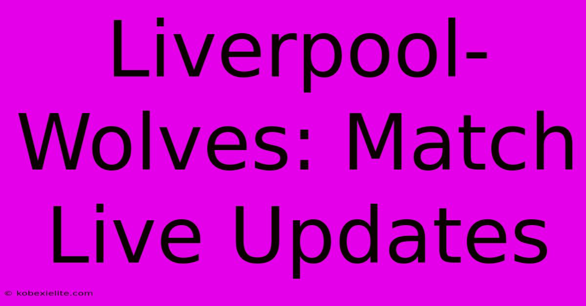 Liverpool-Wolves: Match Live Updates