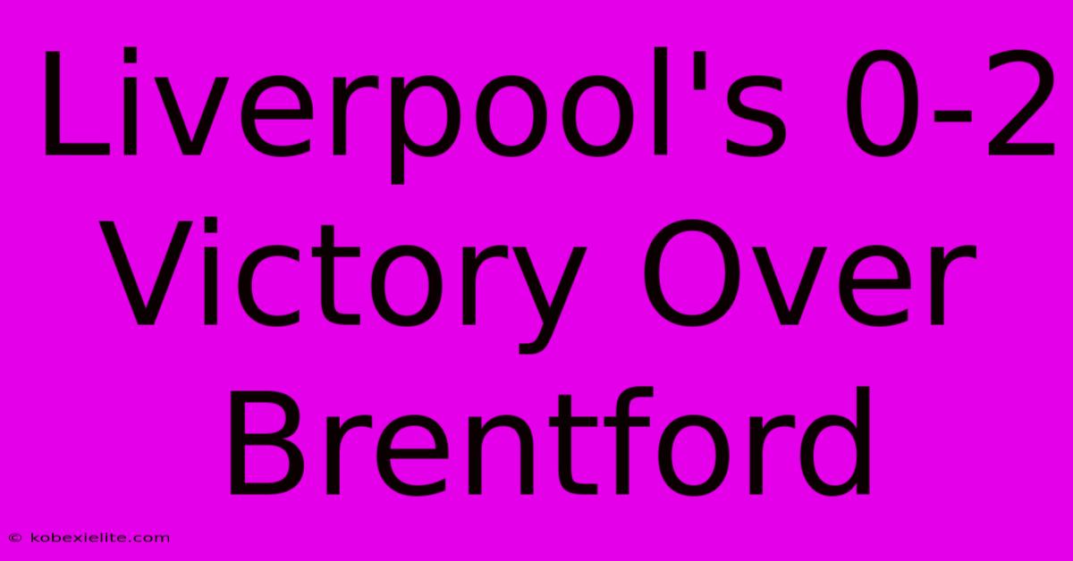 Liverpool's 0-2 Victory Over Brentford