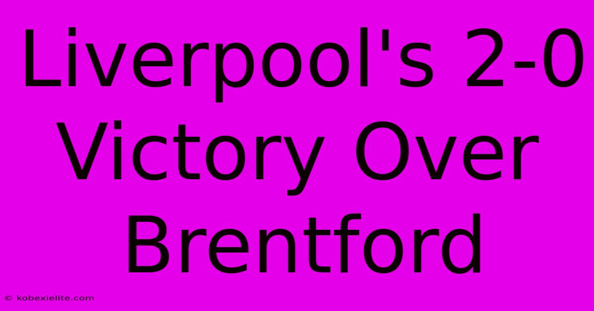 Liverpool's 2-0 Victory Over Brentford