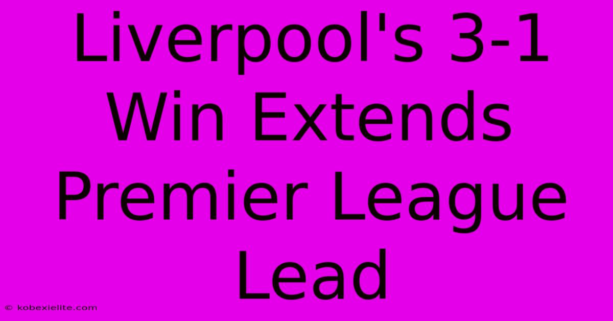 Liverpool's 3-1 Win Extends Premier League Lead