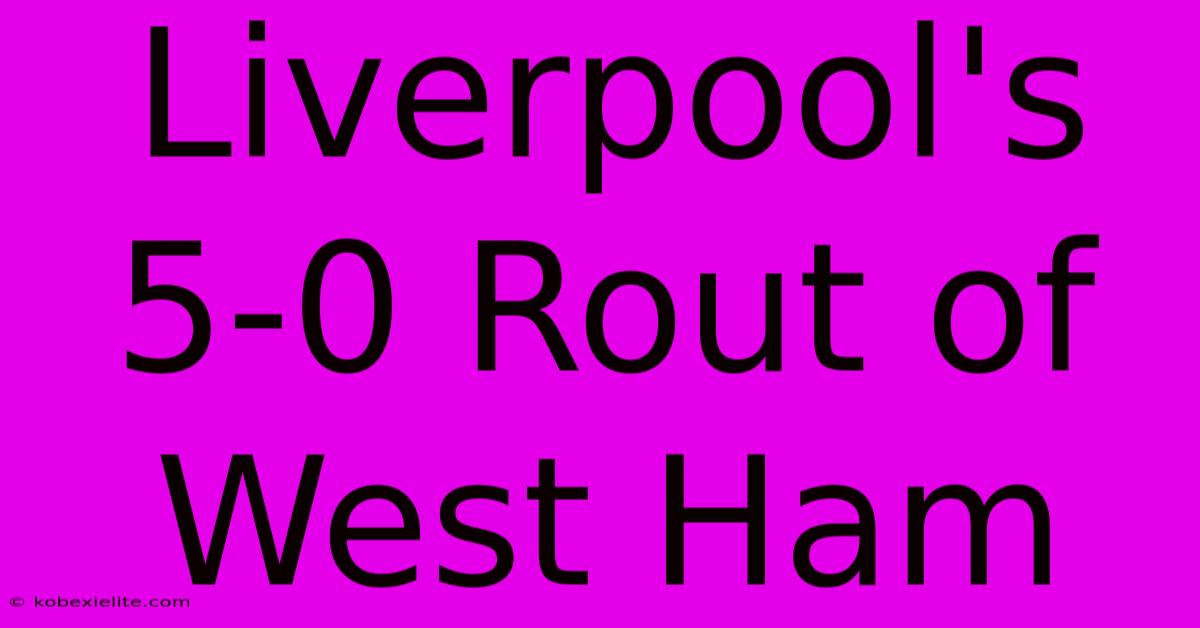 Liverpool's 5-0 Rout Of West Ham