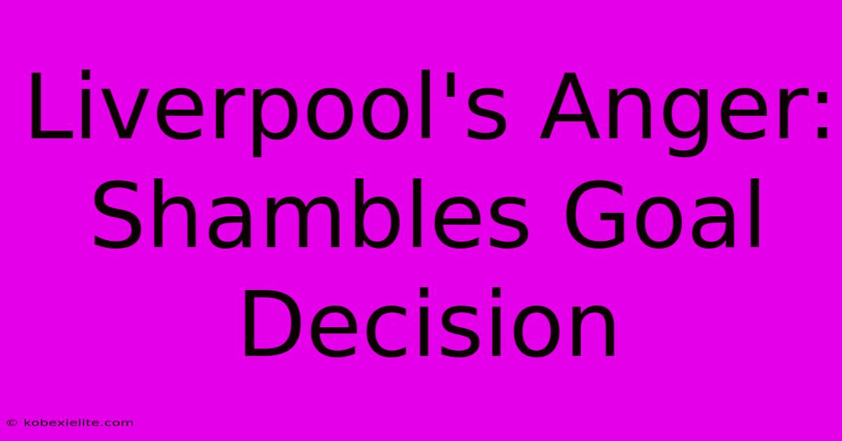 Liverpool's Anger: Shambles Goal Decision