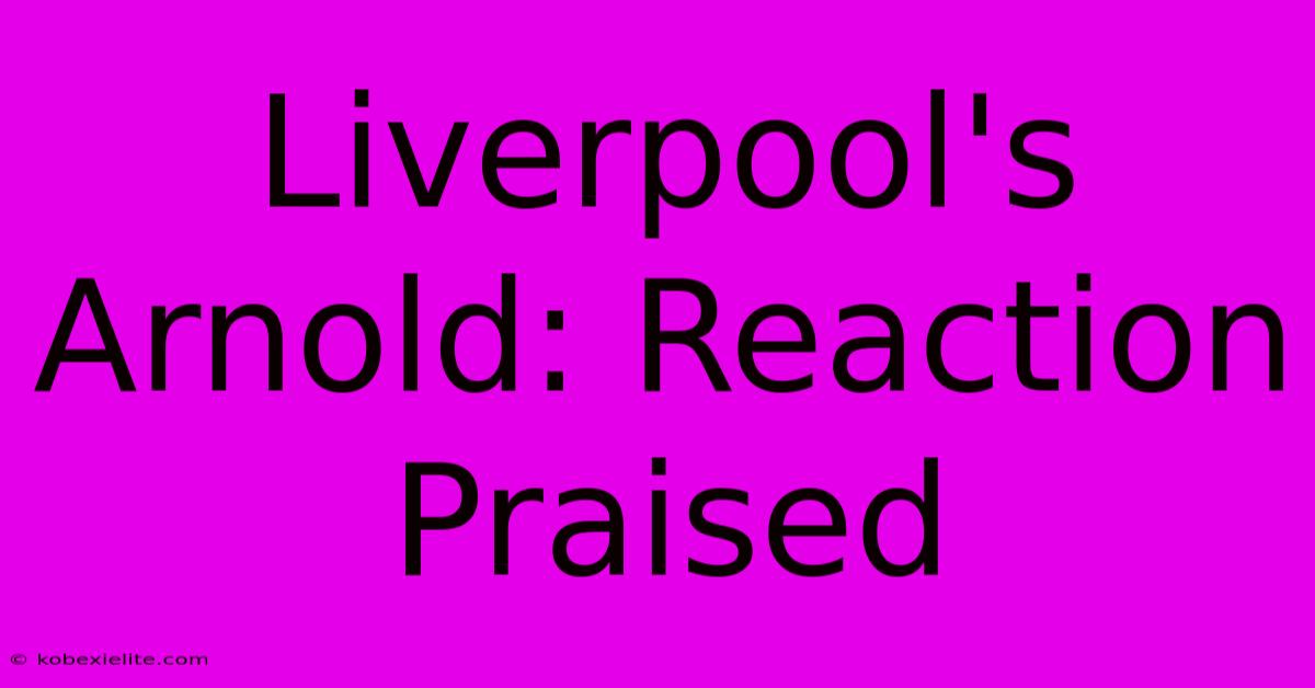 Liverpool's Arnold: Reaction Praised