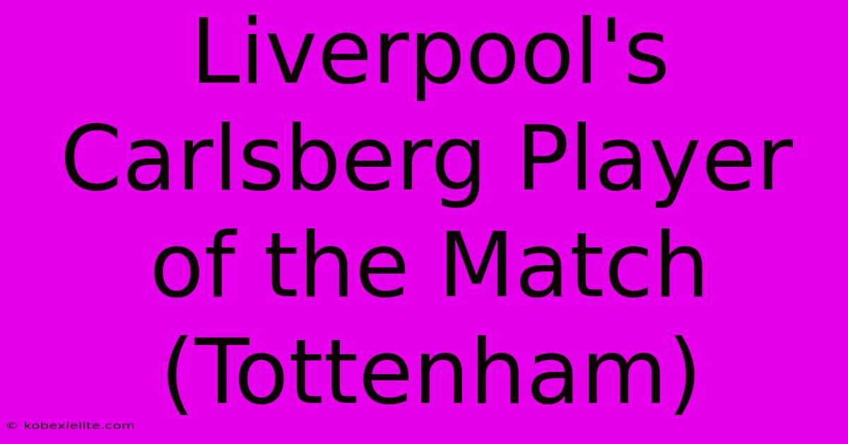 Liverpool's Carlsberg Player Of The Match (Tottenham)