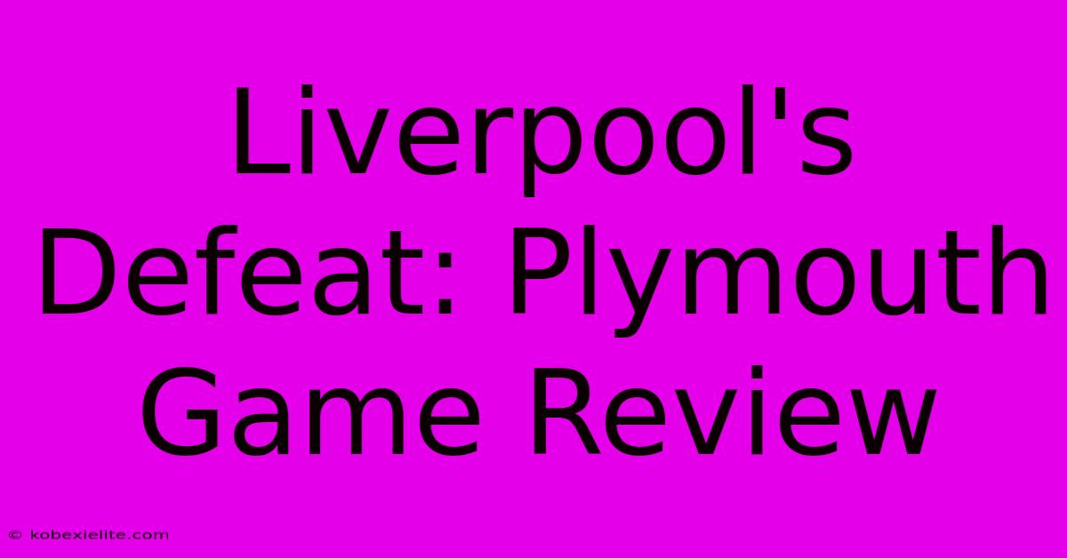 Liverpool's Defeat: Plymouth Game Review