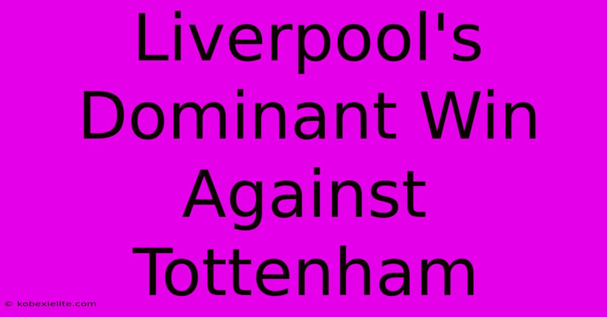 Liverpool's Dominant Win Against Tottenham