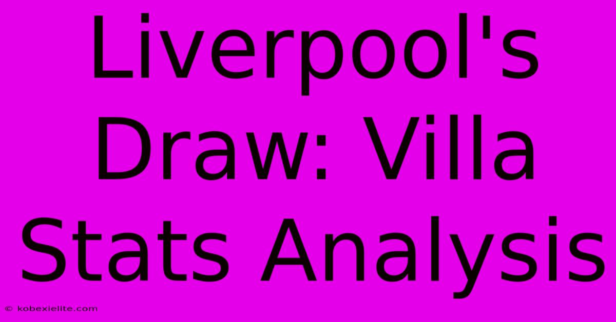 Liverpool's Draw: Villa Stats Analysis