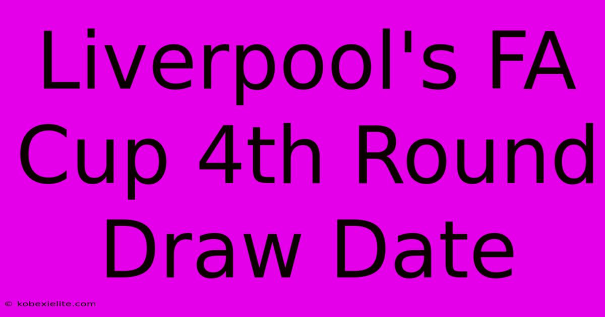 Liverpool's FA Cup 4th Round Draw Date