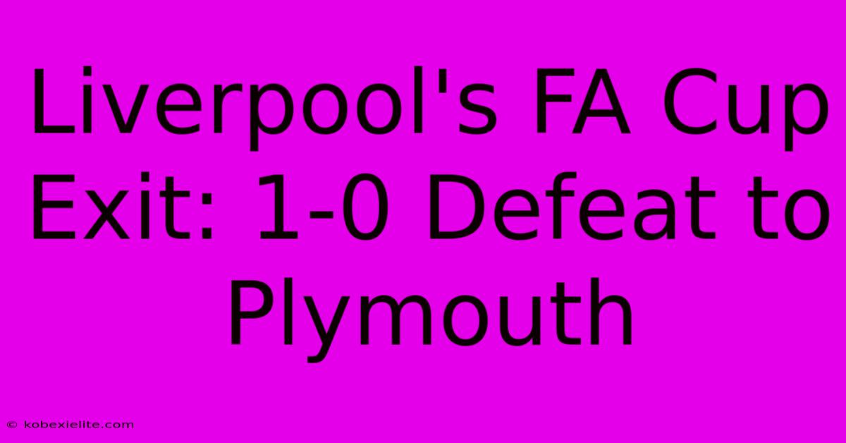 Liverpool's FA Cup Exit: 1-0 Defeat To Plymouth