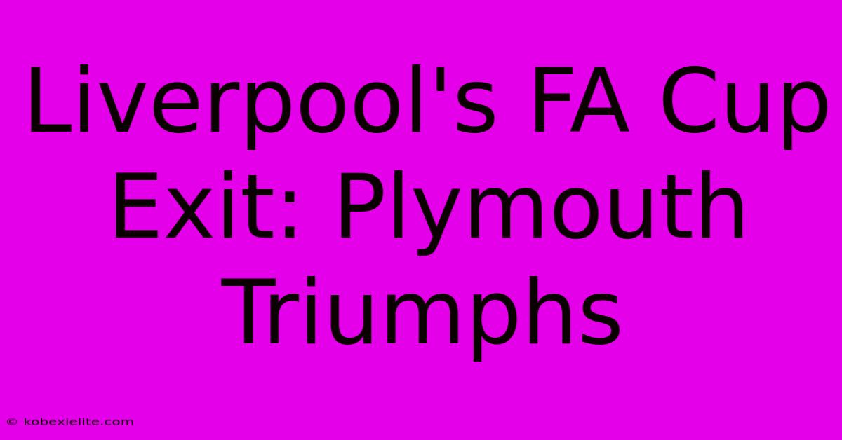 Liverpool's FA Cup Exit: Plymouth Triumphs