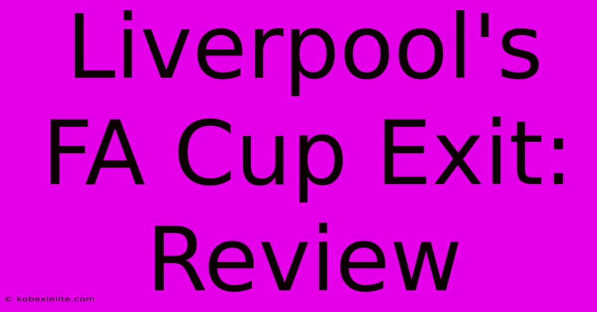 Liverpool's FA Cup Exit: Review