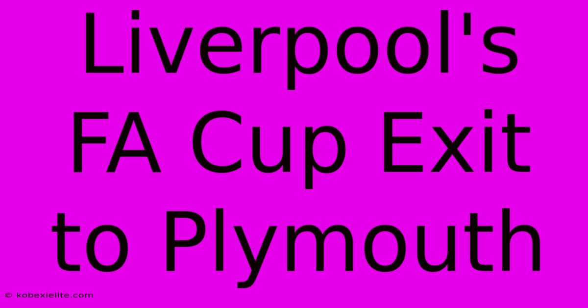 Liverpool's FA Cup Exit To Plymouth