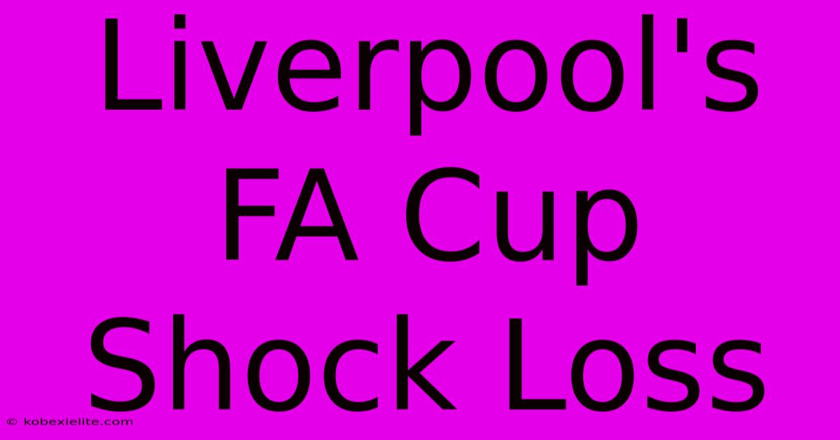 Liverpool's FA Cup Shock Loss