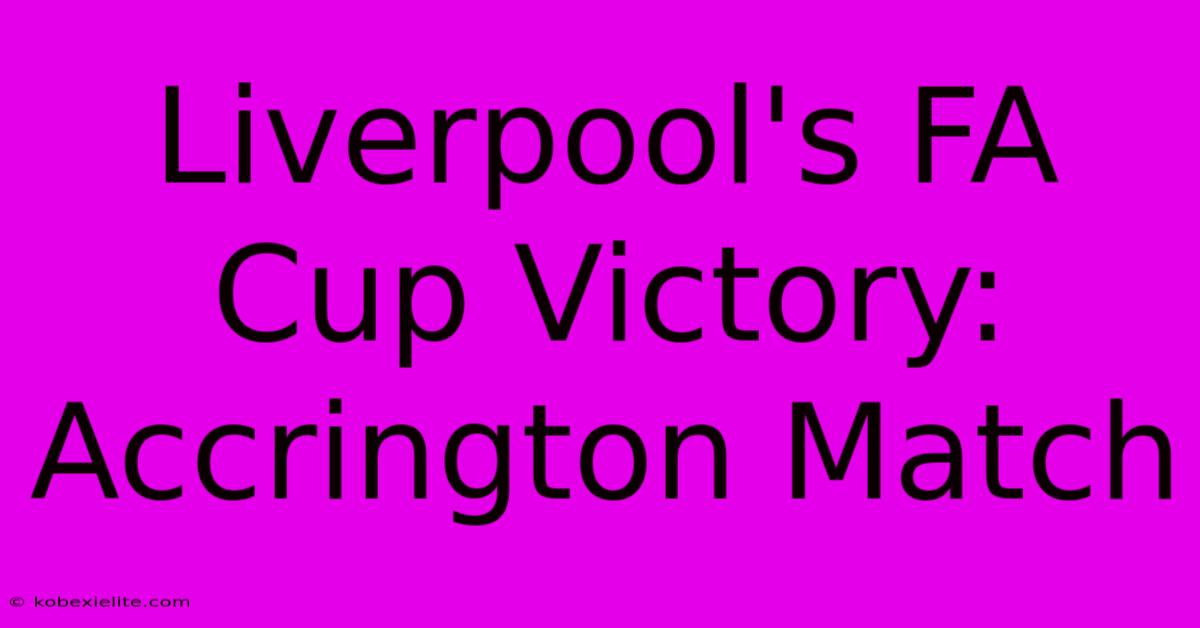 Liverpool's FA Cup Victory: Accrington Match