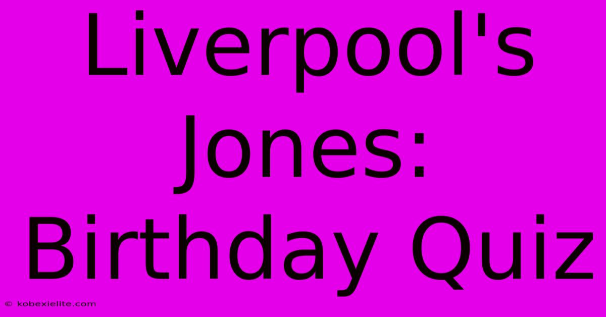 Liverpool's Jones: Birthday Quiz