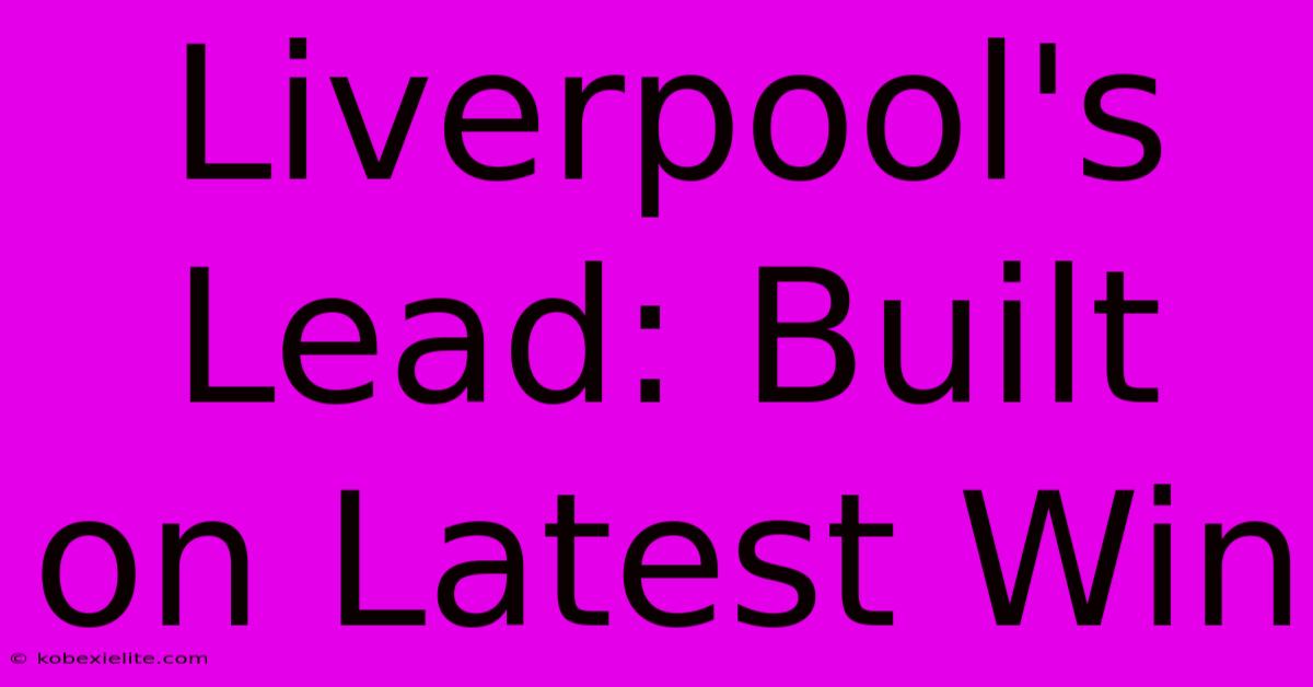 Liverpool's Lead: Built On Latest Win