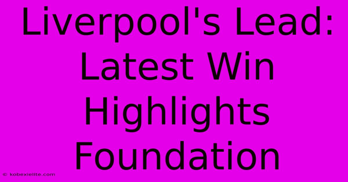 Liverpool's Lead: Latest Win Highlights Foundation