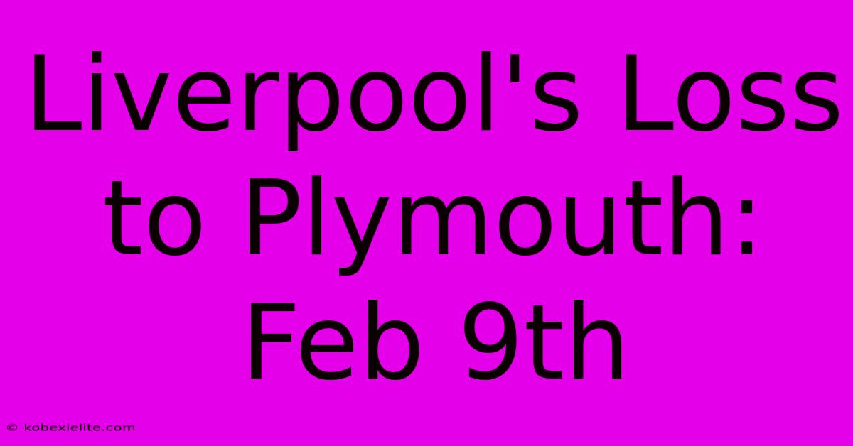 Liverpool's Loss To Plymouth: Feb 9th