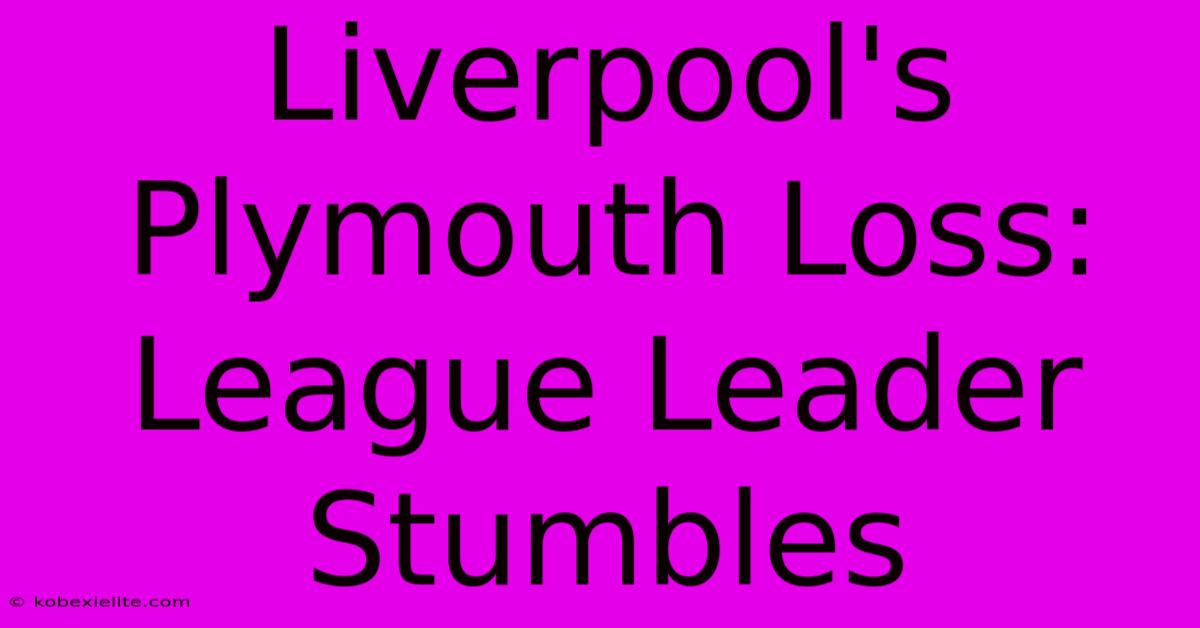 Liverpool's Plymouth Loss: League Leader Stumbles