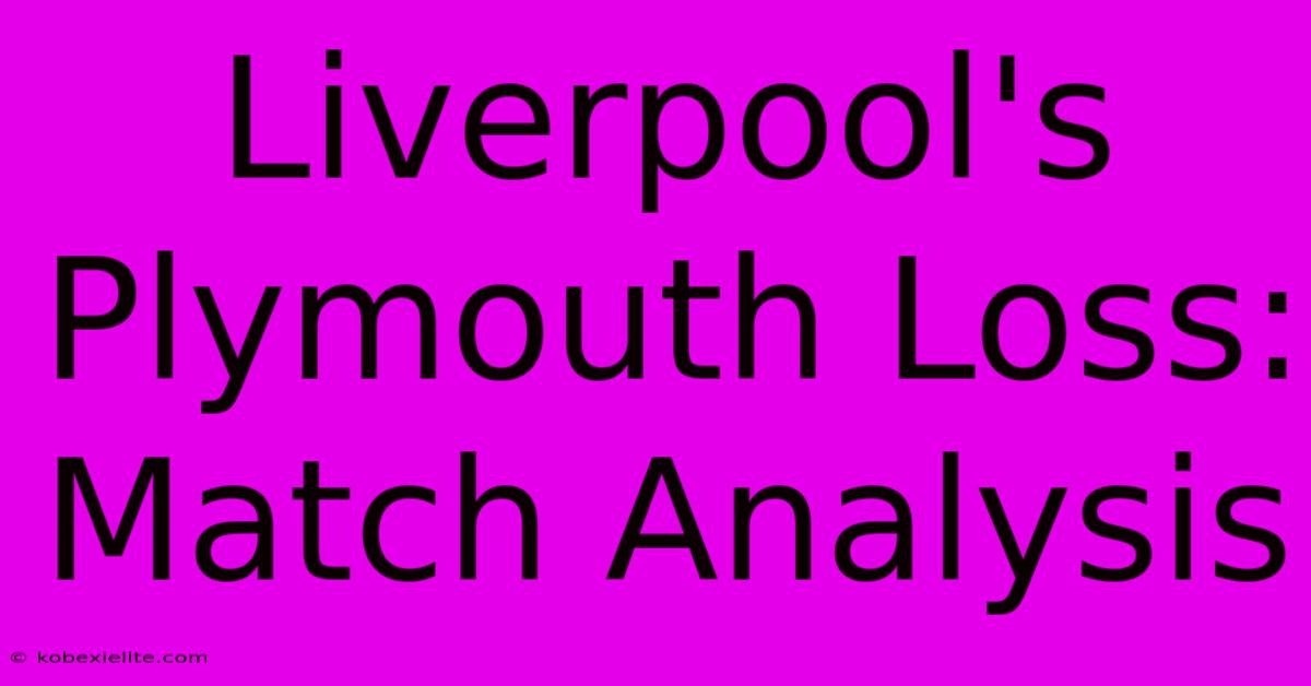 Liverpool's Plymouth Loss: Match Analysis