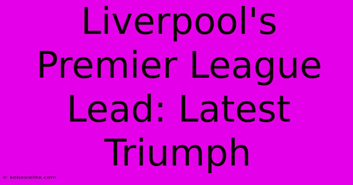 Liverpool's Premier League Lead: Latest Triumph