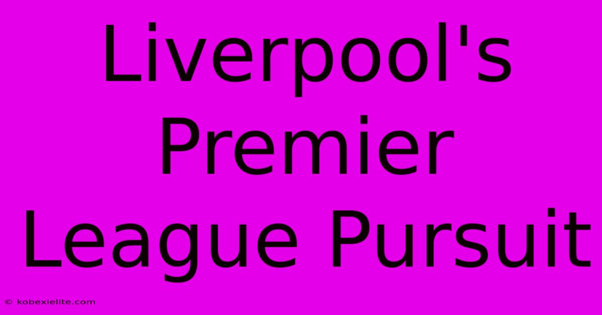 Liverpool's Premier League Pursuit