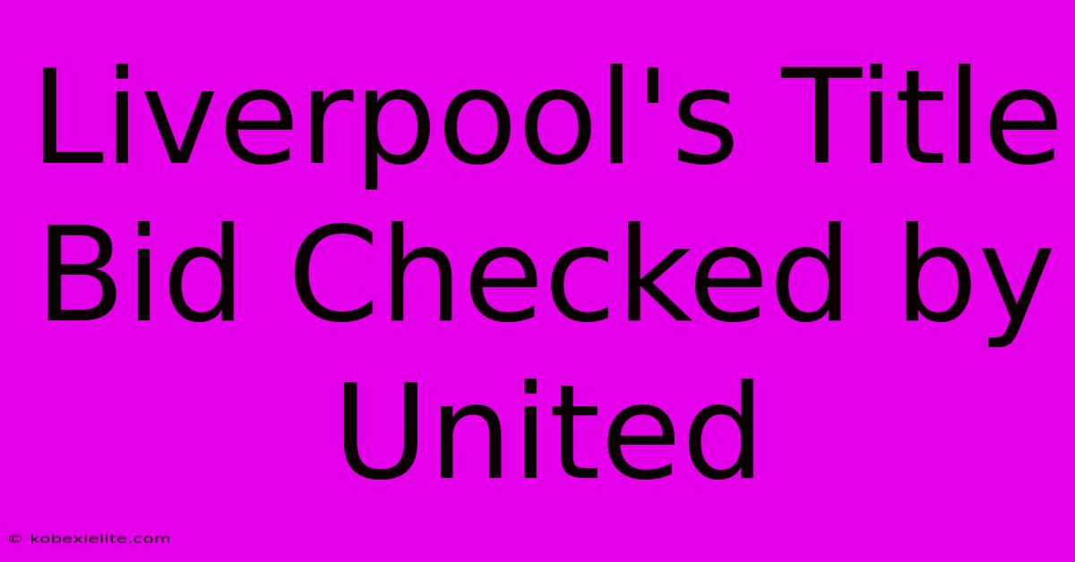 Liverpool's Title Bid Checked By United