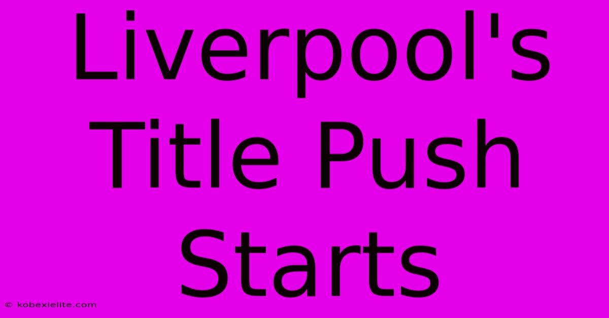 Liverpool's Title Push Starts