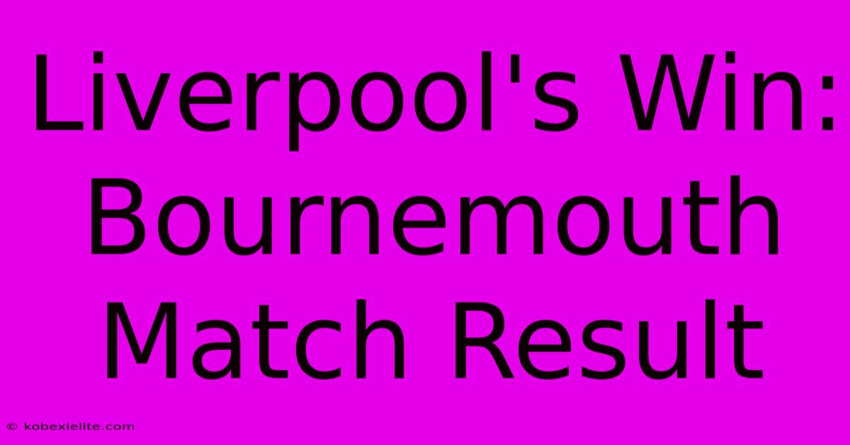 Liverpool's Win: Bournemouth Match Result