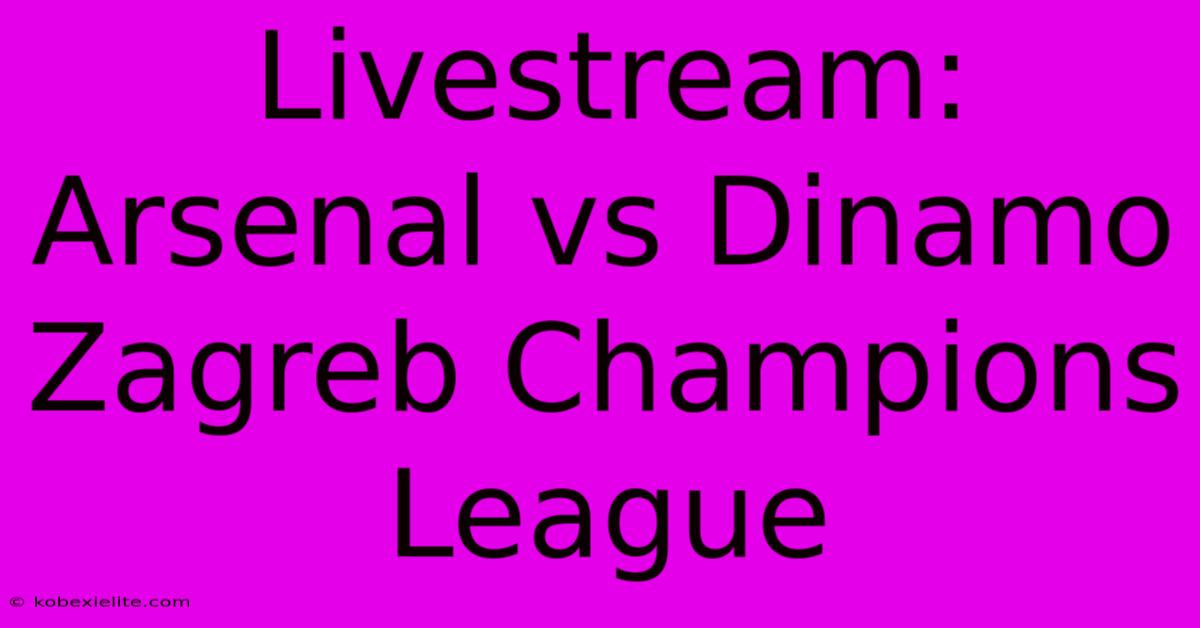 Livestream: Arsenal Vs Dinamo Zagreb Champions League