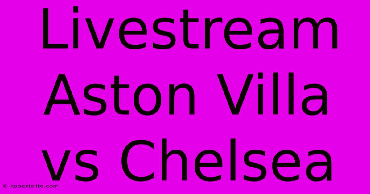 Livestream Aston Villa Vs Chelsea