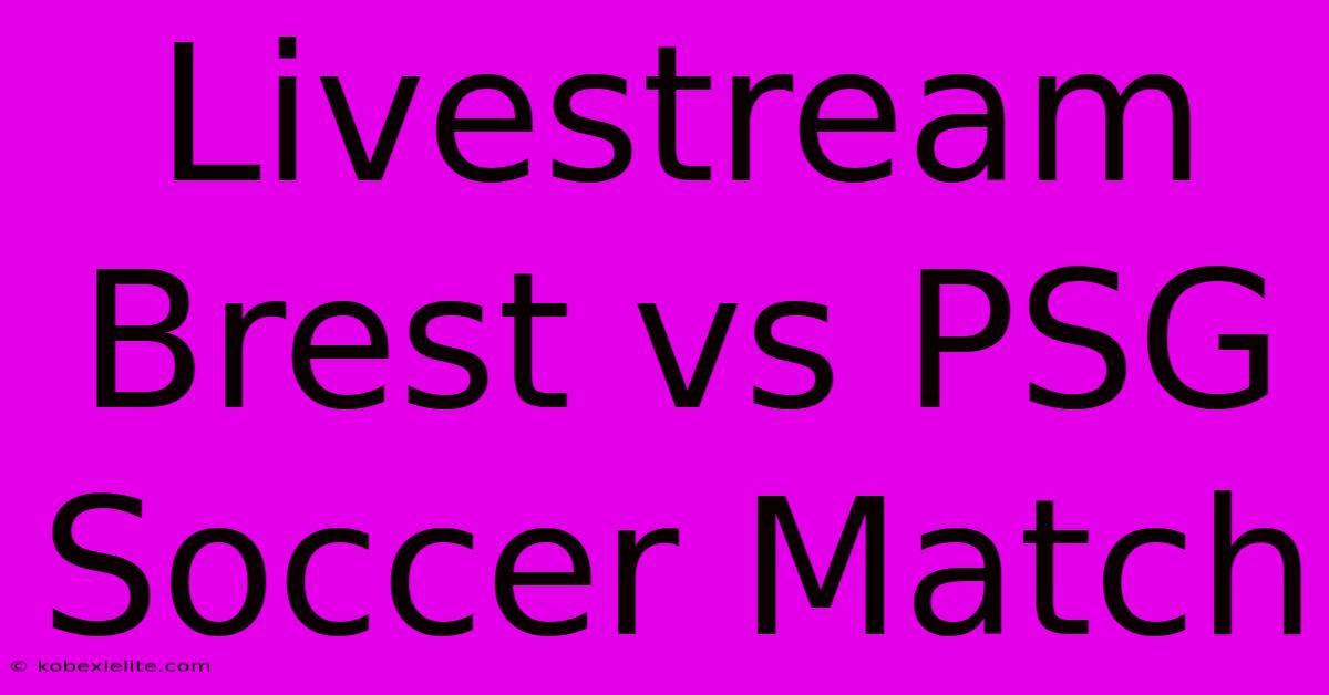 Livestream Brest Vs PSG Soccer Match