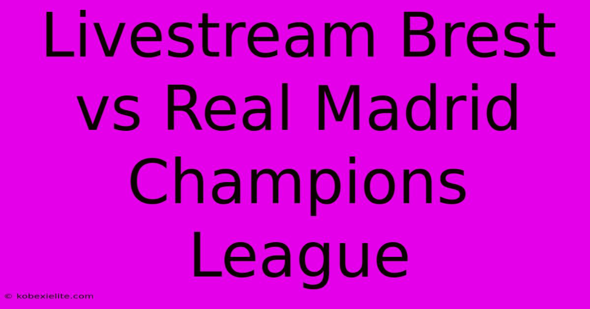 Livestream Brest Vs Real Madrid Champions League