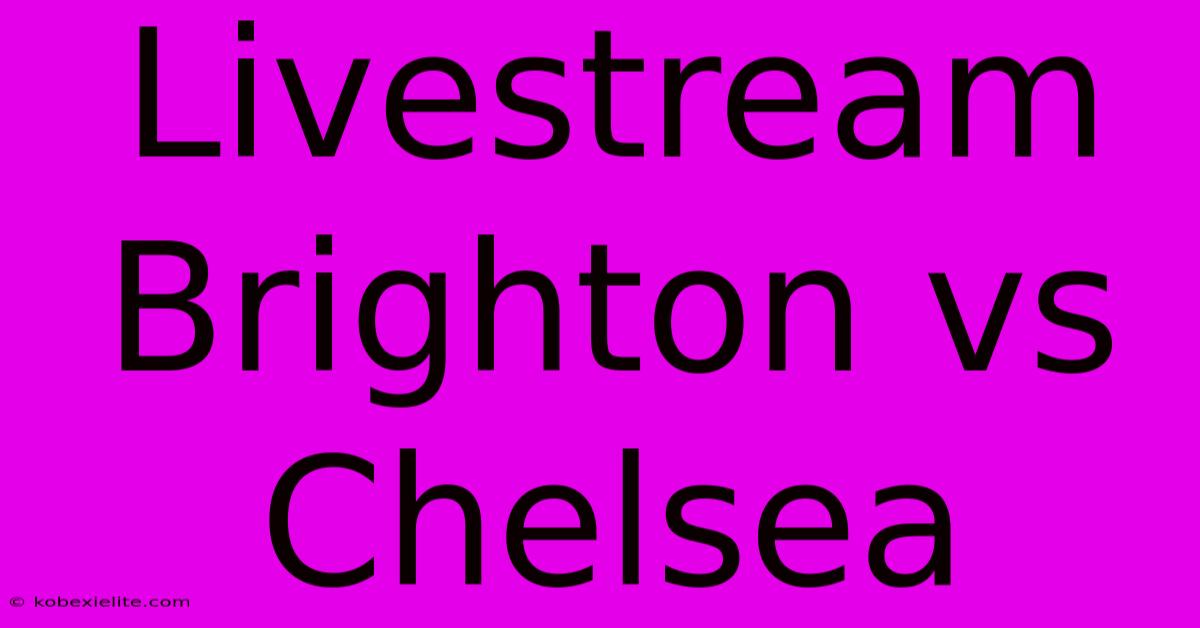 Livestream Brighton Vs Chelsea