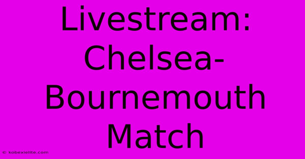 Livestream: Chelsea-Bournemouth Match