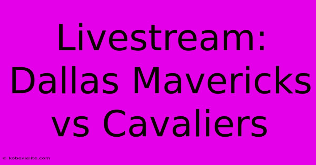 Livestream: Dallas Mavericks Vs Cavaliers