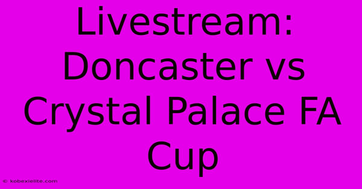 Livestream: Doncaster Vs Crystal Palace FA Cup