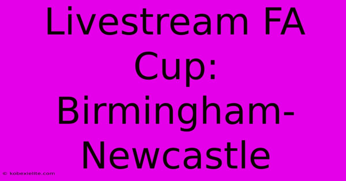 Livestream FA Cup: Birmingham-Newcastle