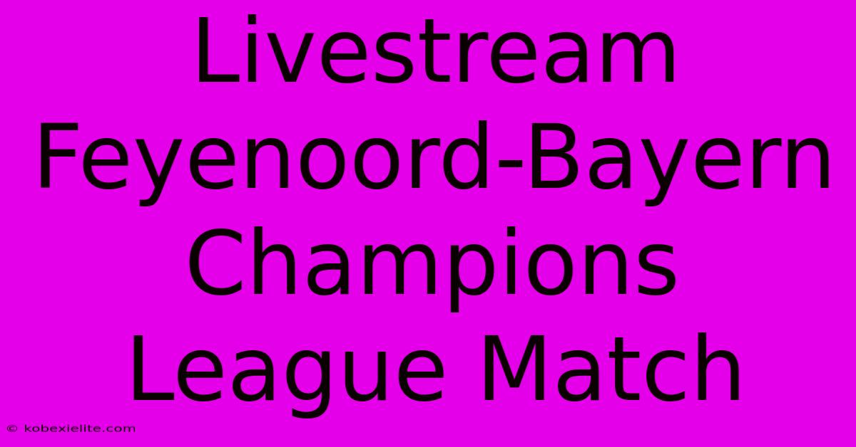 Livestream Feyenoord-Bayern Champions League Match