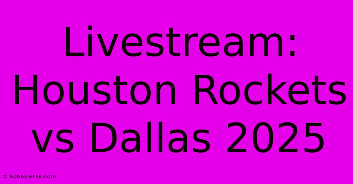 Livestream: Houston Rockets Vs Dallas 2025