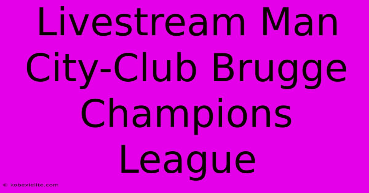 Livestream Man City-Club Brugge Champions League