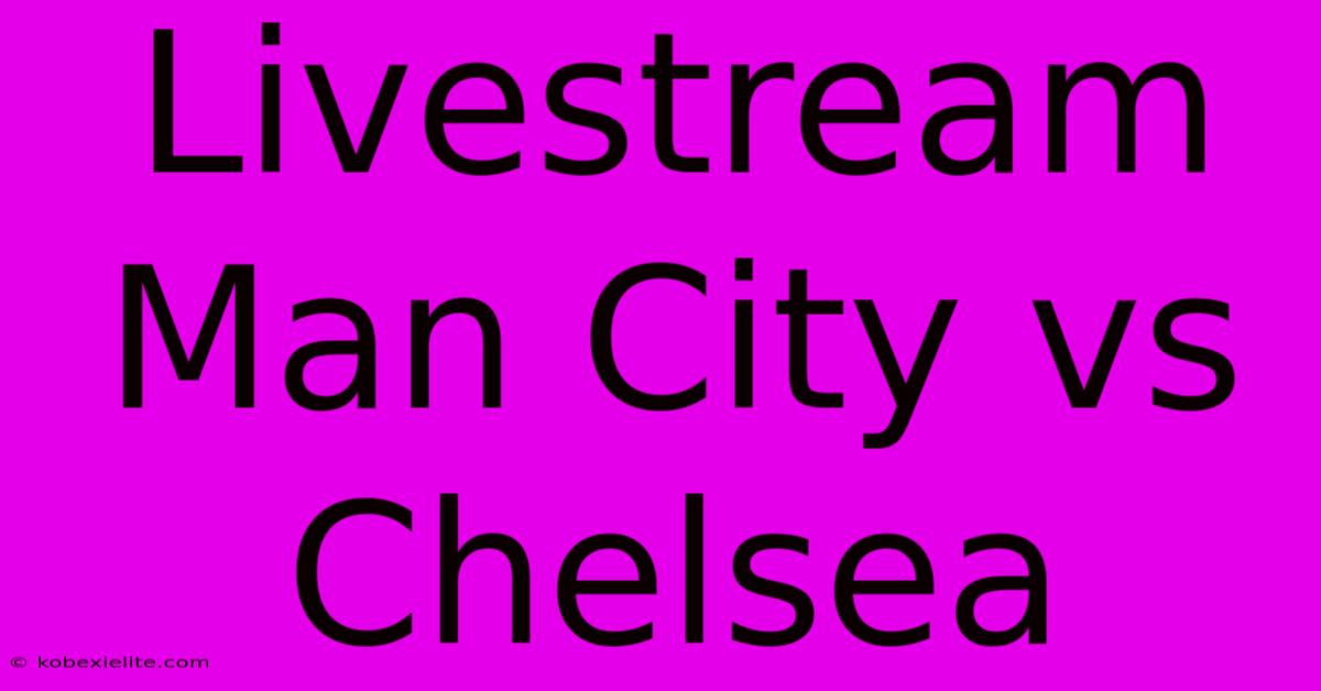 Livestream Man City Vs Chelsea