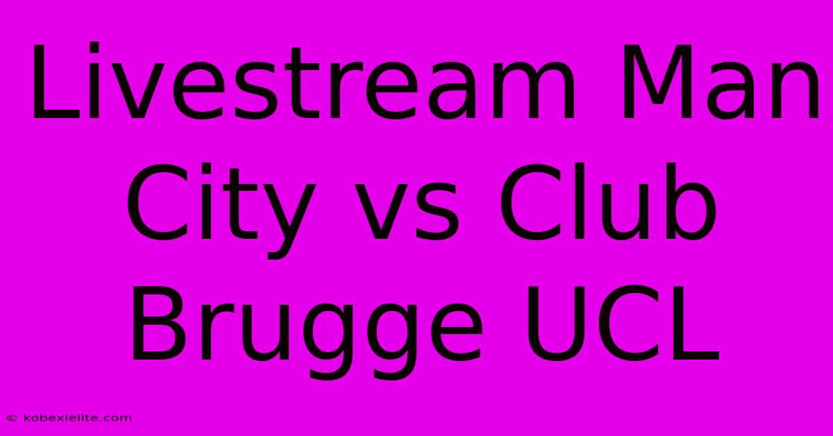 Livestream Man City Vs Club Brugge UCL