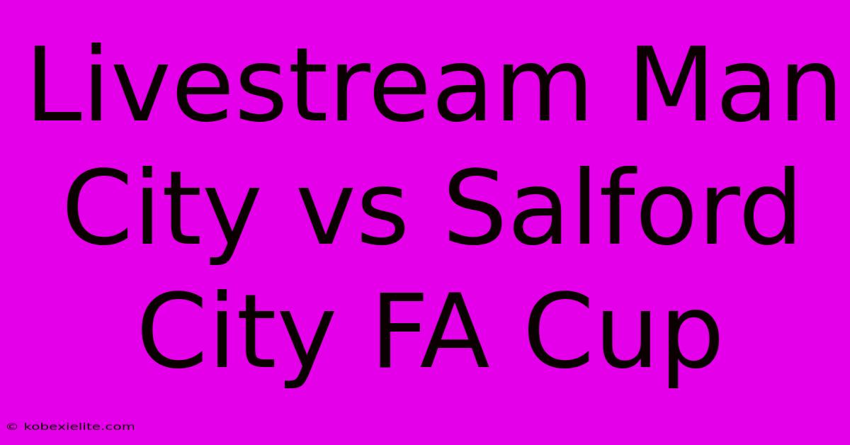 Livestream Man City Vs Salford City FA Cup