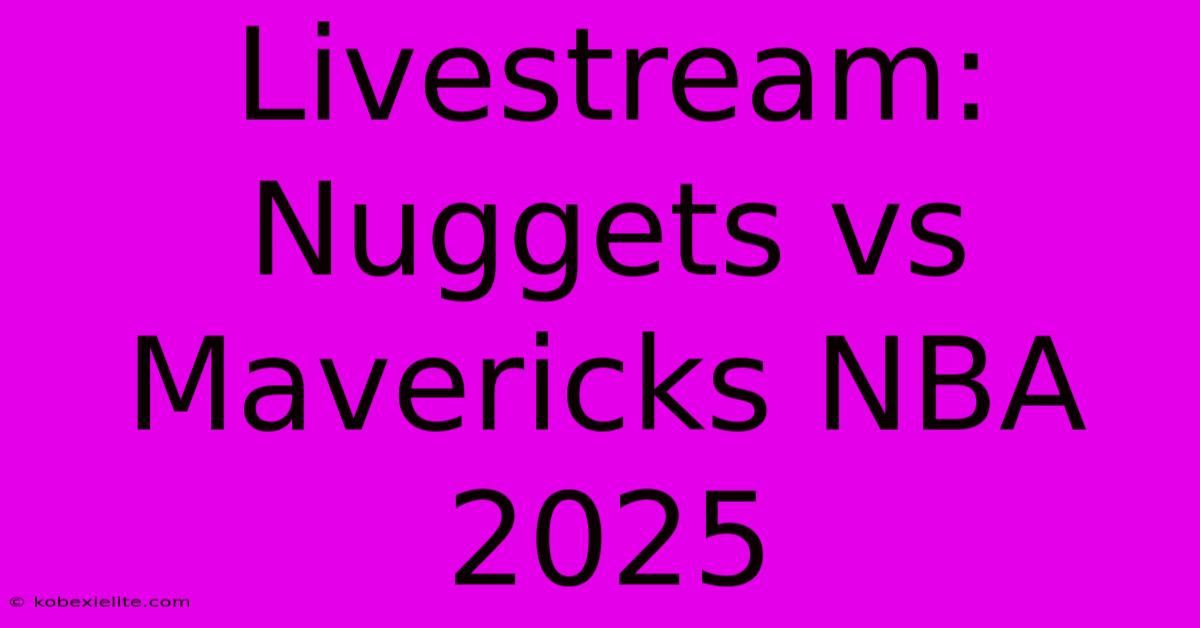 Livestream: Nuggets Vs Mavericks NBA 2025