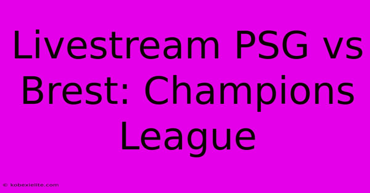 Livestream PSG Vs Brest: Champions League