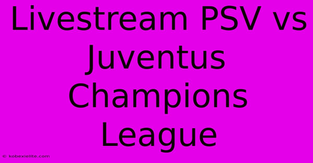 Livestream PSV Vs Juventus Champions League