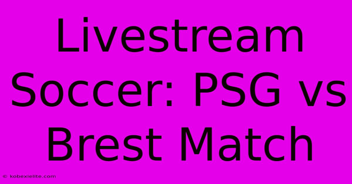 Livestream Soccer: PSG Vs Brest Match