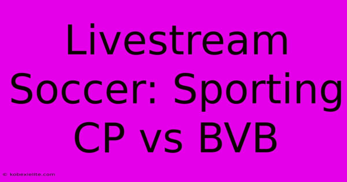 Livestream Soccer: Sporting CP Vs BVB